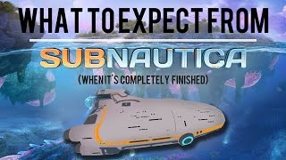 What To Expect From Subnautica When Its Completely Finished [upl. by Atnohsal]