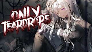 nightcore  Only Teardrops 《 lyrics 》 [upl. by Wylde586]