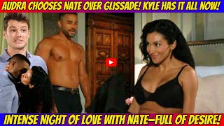 💥Audra Makes Her Choice Nate Over Glissade 😱🔥 Passion Explodes as She Falls into Bed with Nate😍 [upl. by Deckert]