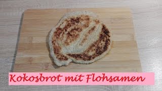 Low Carb Brot  aus der Bratpfanne  Kokosbrot mit Flohsamen  in 3 min feritg [upl. by Drabeck]