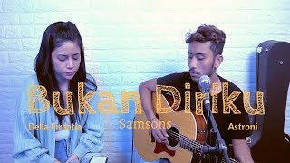 Samsons  Bukan Diriku  Della Firdatia Ft Astroni Live Cover [upl. by Hudgens]