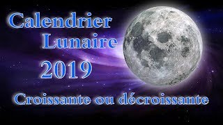 CALENDRIER LUNAIRE 2019 LUNE CROISSANTE DÉCROISSANTE DATE [upl. by Arada]