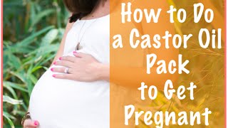 Castor Oil Packs to Get Pregnant Fast When Trying to Conceive [upl. by Eerdua4]