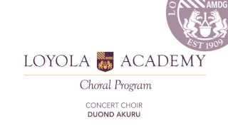 Duond Akuru  Loyola Academy Concert Choir [upl. by Herv]