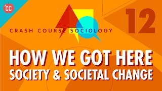 How We Got Here Crash Course Sociology 12 [upl. by Azmah385]