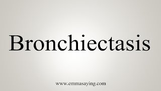 How To Say Bronchiectasis [upl. by Osnofla]