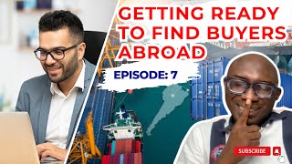 Getting Ready To Find Buyers Abroad  Episode7 [upl. by Renmus]