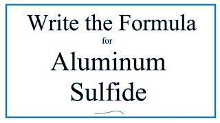 How to Write the Formula for Aluminum sulfide Al2S3 [upl. by Spaulding830]