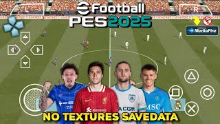 Main eFootball PES 2025 PPSSPP NO TEXTURES SAVEDATA Full Transfers amp Kits 202425 Best Graphics [upl. by Hajar]