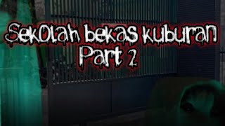 Sekolah bekas kuburan Part 2 [upl. by Ert477]