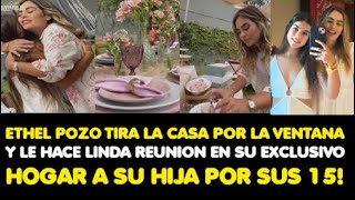 ETHEL TIRA LA CASA POR LA VENTANA Y LE HACE LINDA REUNION EN SU EXCLUSIVA CASA A SU HIJA POR SUS 15 [upl. by Ahgiela534]