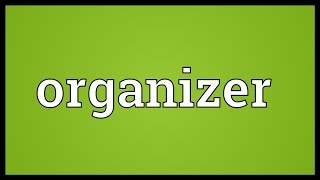 Organizer Meaning [upl. by Inaliak490]