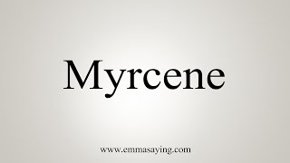 How To Say Myrcene [upl. by Enael]