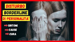 Disturbo Borderline di Personalità cosè Sintomi cause e cura [upl. by Aissatsan]