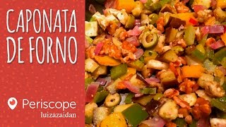 CAPONATA DE FORNO  Periscope  luizazaidan  LUIZA ZAIDAN [upl. by Akemyt713]