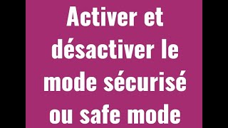 Activer et désactiver le mode sécurisé ou safe mode [upl. by Adoh614]