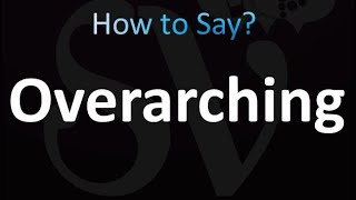 How to Pronounce Overarching correctly [upl. by Lielos]