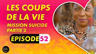 Série  Les Coups de la Vie  Mission uicde  Episode 2  Saison 1 Ep 52 [upl. by Lauter]