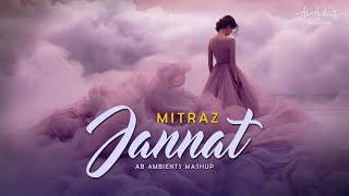 MITRAZ  Jannat  AB AMBIENTS  Mohabbat Tujhe Alvida  Mitraz Mashup [upl. by Gillan151]