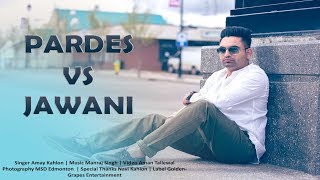 Pardes vs Jawani  Amay Kahlon  Aman Tallewal  Latest Punjabi Song 2017 [upl. by Etireugram732]