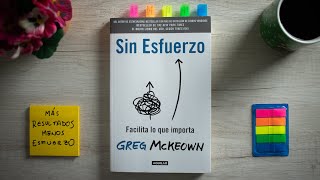 SIN ESFUERZO de Greg McKeown Resumen del Libro y Cómo Ser Productivo Sin Quemarte [upl. by Tyree450]