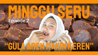 MINGGU SERU  Episode 2 quotGula Aren Makin Kerenquot [upl. by Ashil]