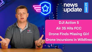 Drone News Action 5 Air 3S Hits FCC Drone Finds Missing Girl amp Drone Incursions in Wildfire Ops [upl. by Aerdnaxela]