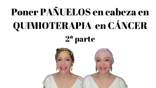 Cómo PONER PAÑUELOS en CABEZA en CÁNCER tras QUIMIOTERAPIA 2ª parte cancer cáncerdemama [upl. by Koerner885]