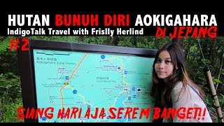 Hutan Bunuh Diri Aokigahara Jepang Bersama Anak Indigo Frislly Herlind IndigoTalk 2 [upl. by Eniamrehc302]