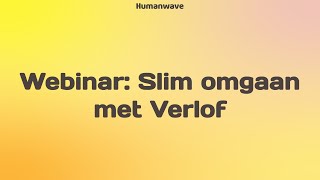 Webinar  Slim omgaan met verlof  Humanwave [upl. by Nnednarb776]