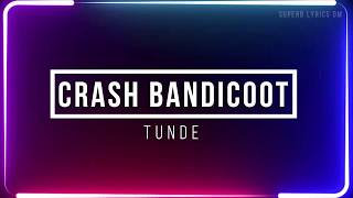 Tunde  Crash Bandicoot  Lyrics [upl. by Vickey]