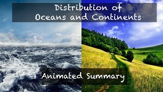 Distribution of Oceans and Continents  Animated Summary  Fundamentals of Physical Geography Ch 4 [upl. by Simson893]