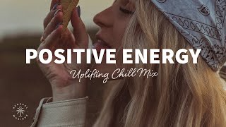 A Playlist Full of Positive Energy 🙌 Uplifting amp Happy Chill Music Mix  The Good Life Mix No7 [upl. by Kutzer]