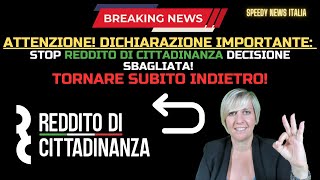 DICHIARAZIONE IMPORTANTE STOP REDDITO DI CITTADINANZA DECISIONE SBAGLIATA TORNIAMO INDIETRO [upl. by Nelluc]