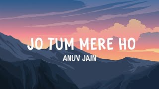 Anuv Jain  JO TUM MERE HO Lyrics [upl. by Arraik453]