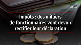 Impôts  des milliers de fonctionnaires vont devoir rectifier leur déclaration [upl. by Schreiber]