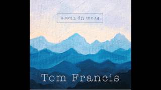 Tom Francis  Rise Album version [upl. by Rothwell198]