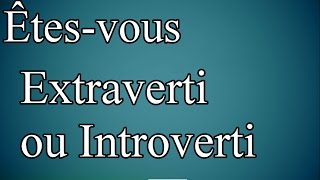 Test personnalité MBTI  Êtesvous introverti ou extraverti [upl. by Chastain]