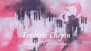 Mazurka B16 n2 in Bflat major  Frédéric Chopin 🎵 [upl. by Aitnis544]