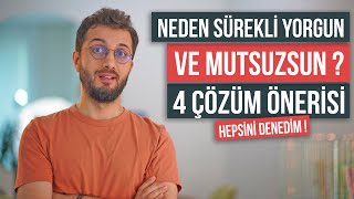 Neden Sürekli Yorgun ve Mutsuzsun  4 Çözüm Yolu HEPSİNİ DENEDİM [upl. by Darda860]