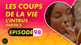 Série  Les Coups de la Vie  lIntrus  Episode 3  Saison 1 Ep98 [upl. by Medora]