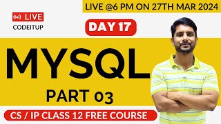 Day 17  CS  IP Class 12  MySQL  Part 03 [upl. by Suivatco]