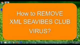 How to REMOVE quotXMLSEAVIBESCLUBquot VIRUS [upl. by Urata]