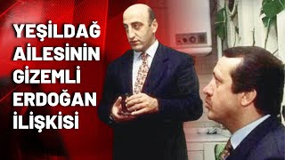 Yeşildağ ailesinin Erdoğanla gizemli ilişkisi [upl. by Fredel]