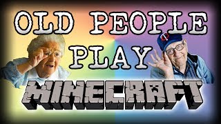 Old People Play Minecraft [upl. by Bernardo]