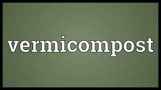 Vermicompost Meaning [upl. by Eirrok632]