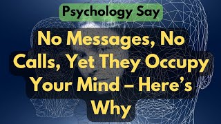 No Messages No Calls Yet They Occupy Your Mind – Here’s Why Psychological Facts [upl. by Anna-Maria606]