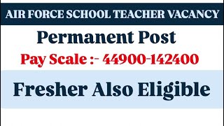 Air Force School Teacher Vacancy  Permanent Post  Salary 142400  Fresher Also Eligible [upl. by Haeluj]