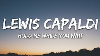 Lewis Capaldi  Hold Me While You Wait Lyrics [upl. by Eninnaej]