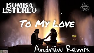 Bomba estéreo  To My Love Andriiw Remix Lyrics  Deep House and Tropical House  Relax Music [upl. by Nasia]